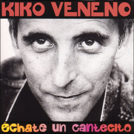 Kiko Veneno: Échate un cantecito (1992)